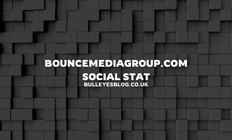 Bouncemediagroup.com Social Stat