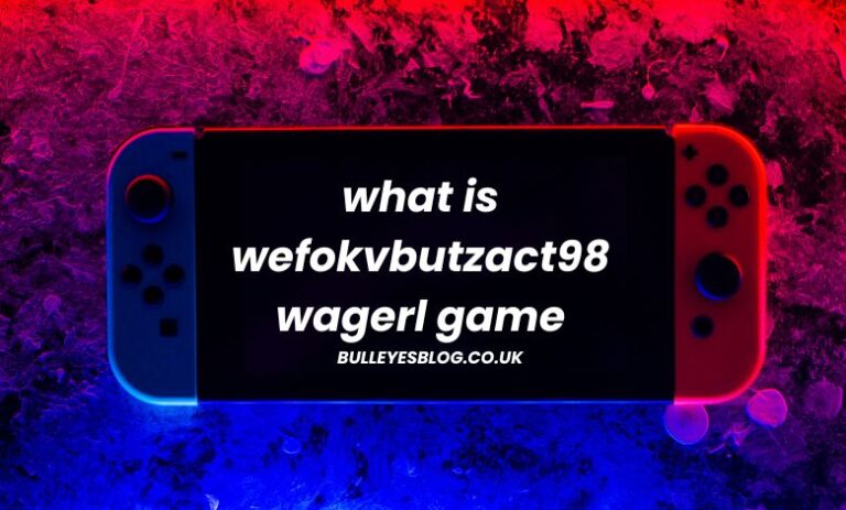 What Is Wefokvbutzact98 Wagerl Game