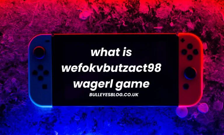 What Is Wefokvbutzact98 Wagerl Game